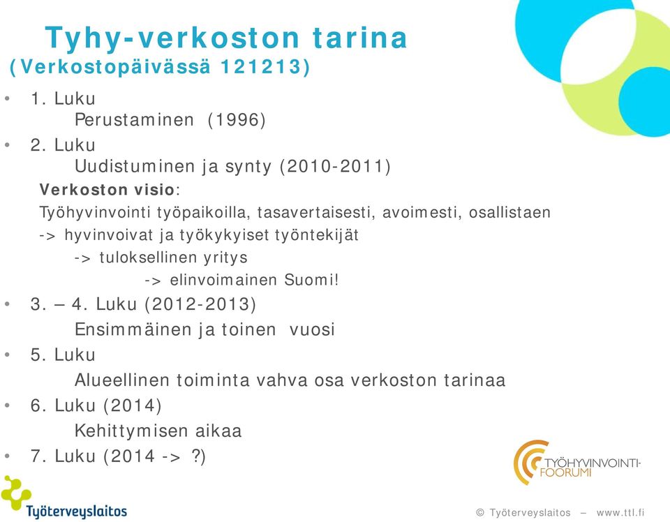 osallistaen -> hyvinvoivat ja työkykyiset työntekijät -> tuloksellinen yritys -> elinvoimainen Suomi! 3. 4.