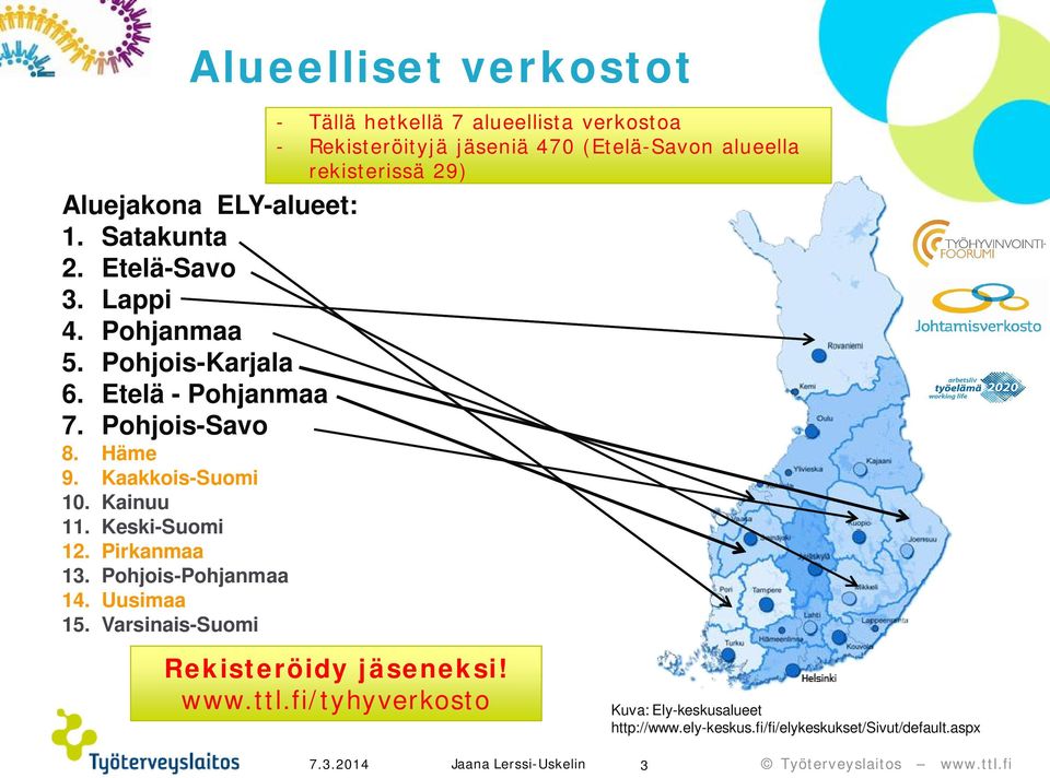 Varsinais-Suomi - Tällä hetkellä 7 alueellista verkostoa - Rekisteröityjä jäseniä 470 (Etelä-Savon alueella rekisterissä 29)