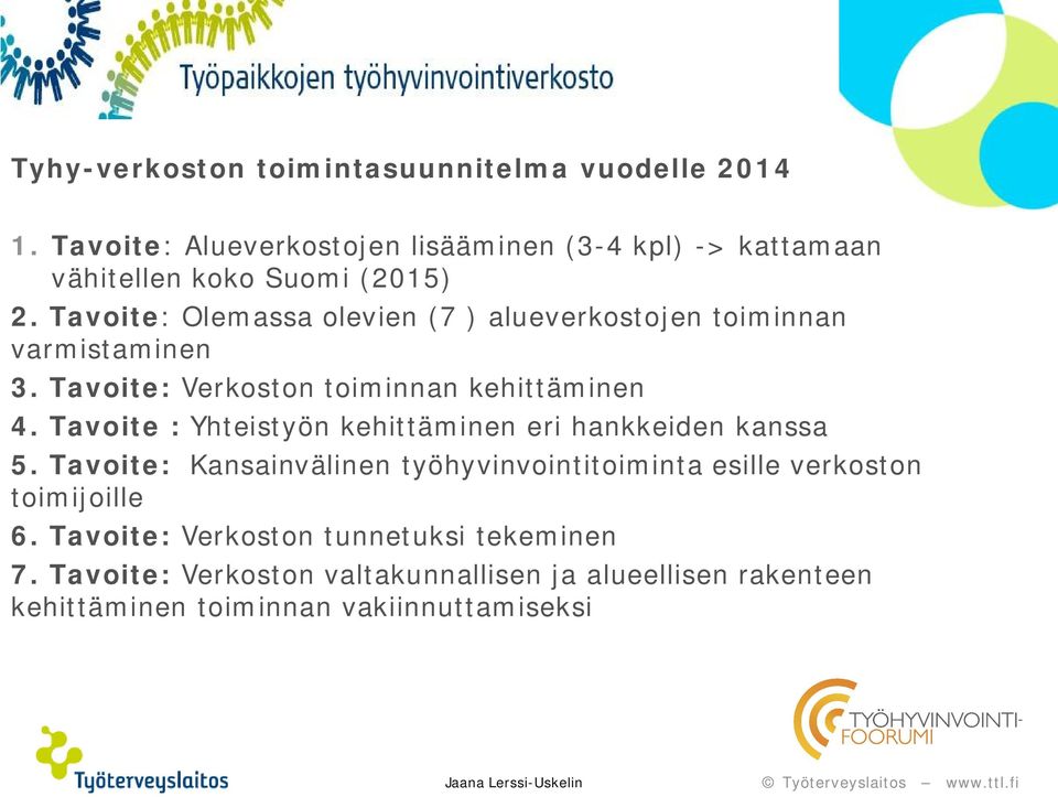 Tavoite : Yhteistyön kehittäminen eri hankkeiden kanssa 5. Tavoite: Kansainvälinen työhyvinvointitoiminta esille verkoston toimijoille 6.