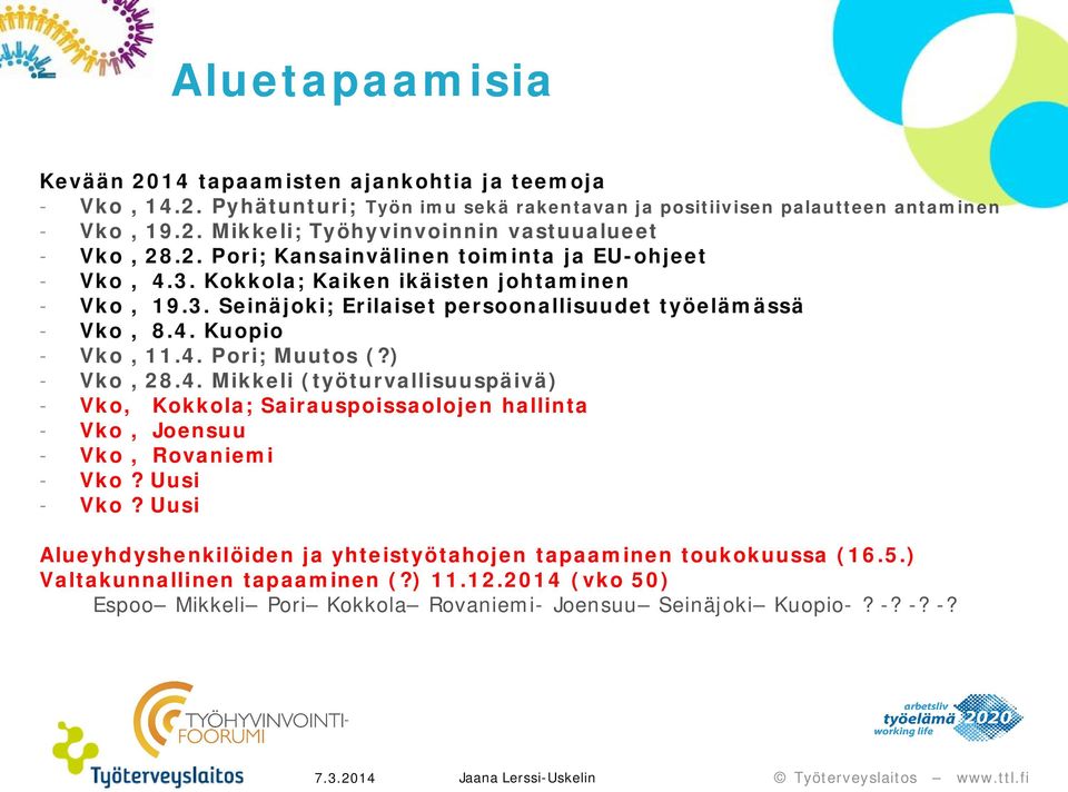 ) - Vko, 28.4. Mikkeli (työturvallisuuspäivä) - Vko, Kokkola; Sairauspoissaolojen hallinta - Vko, Joensuu - Vko, Rovaniemi - Vko? Uusi - Vko?