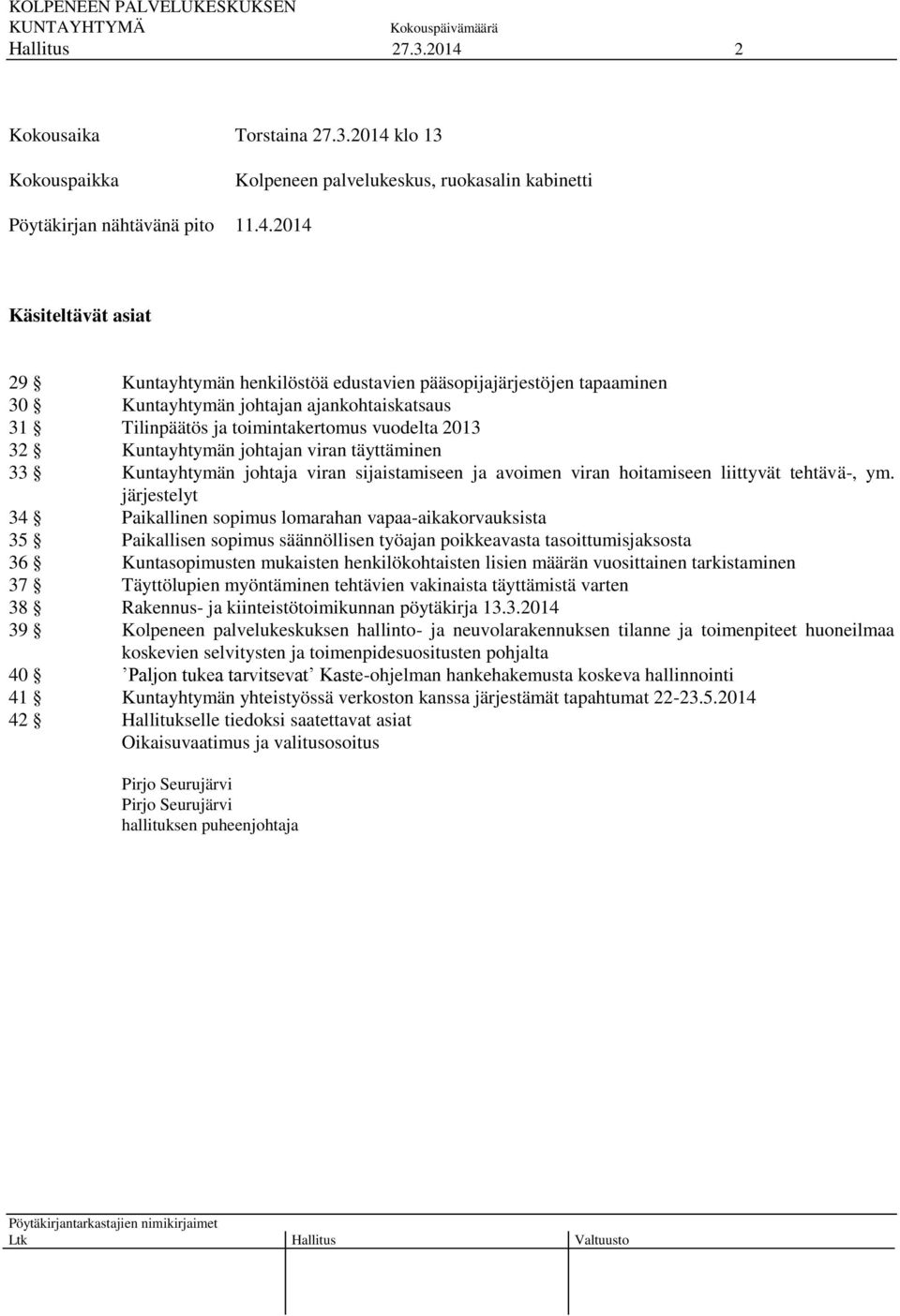 2014 Käsiteltävät asiat 29 Kuntayhtymän henkilöstöä edustavien pääsopijajärjestöjen tapaaminen 30 Kuntayhtymän johtajan ajankohtaiskatsaus 31 Tilinpäätös ja toimintakertomus vuodelta 2013 32