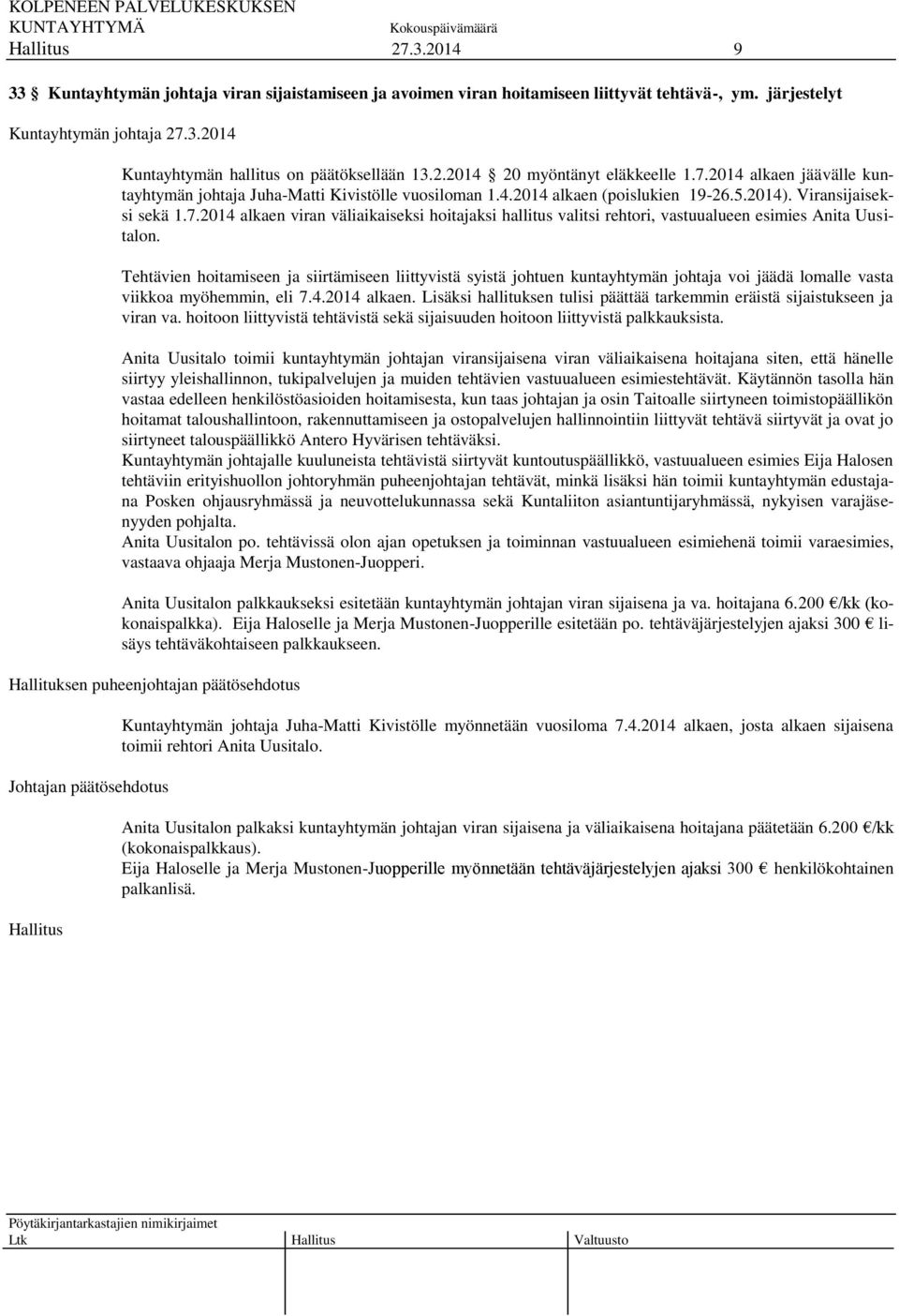 Tehtävien hoitamiseen ja siirtämiseen liittyvistä syistä johtuen kuntayhtymän johtaja voi jäädä lomalle vasta viikkoa myöhemmin, eli 7.4.2014 alkaen.