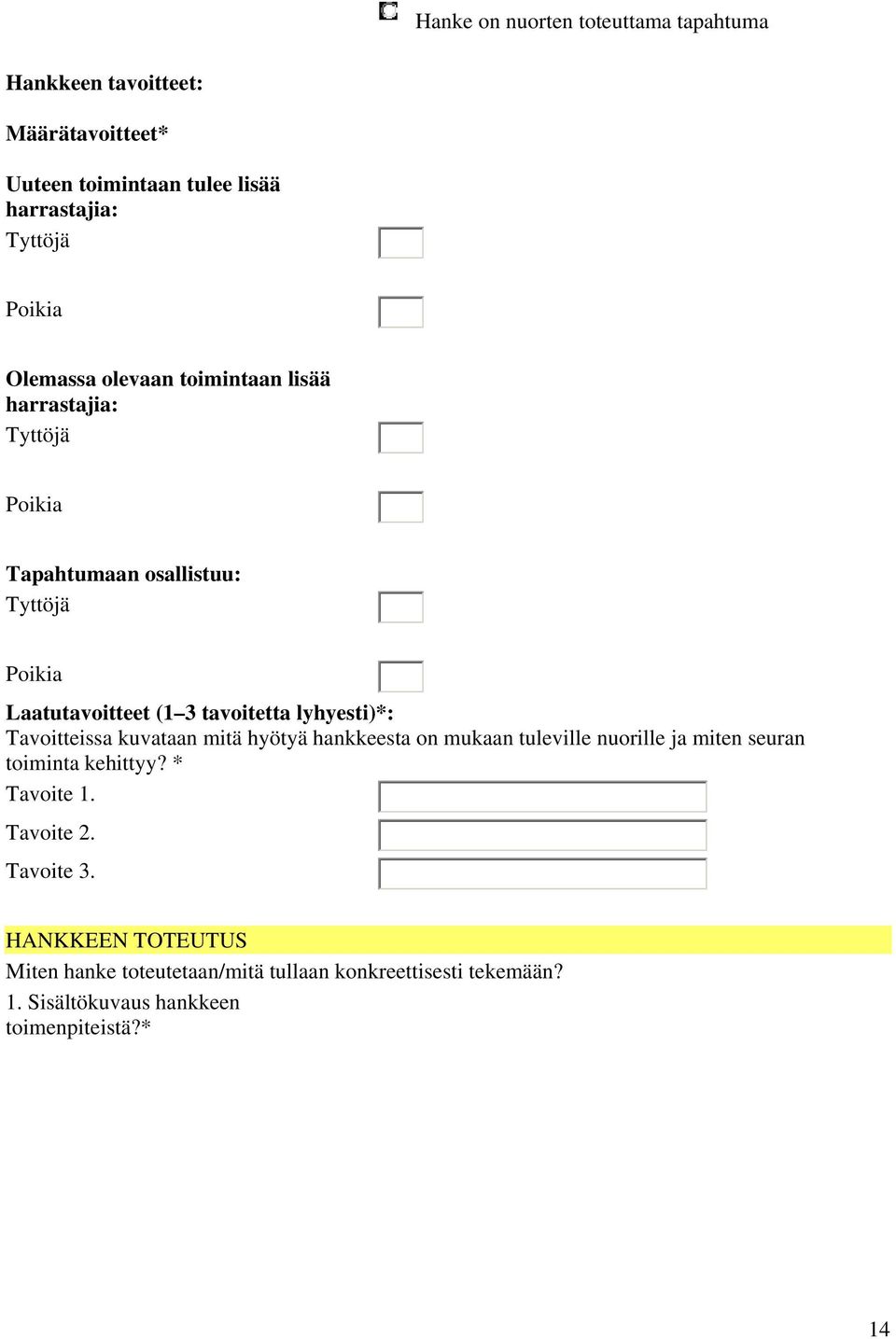 lyhyesti)*: Tavoitteissa kuvataan mitä hyötyä hankkeesta on mukaan tuleville nuorille ja miten seuran toiminta kehittyy? * Tavoite 1.