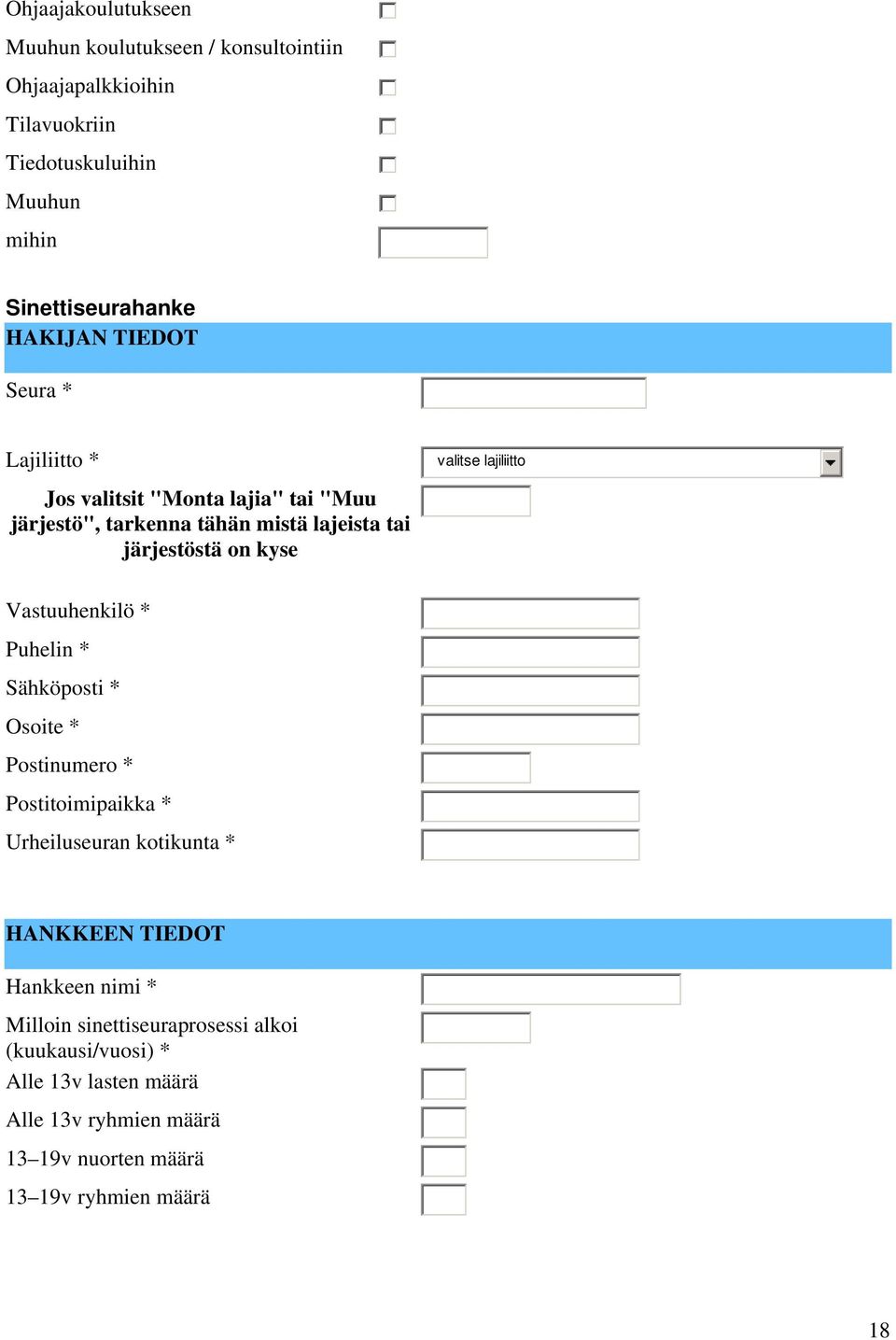 valitse lajiliitto Vastuuhenkilö * Puhelin * Sähköposti * Osoite * Postinumero * Postitoimipaikka * Urheiluseuran kotikunta * HANKKEEN TIEDOT