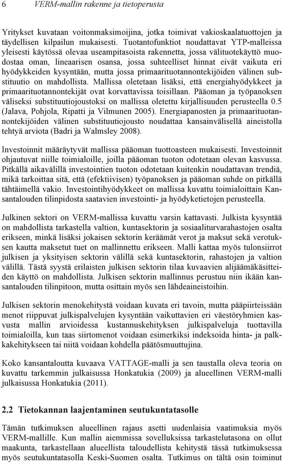 hyödykkeiden kysyntään, mutta jossa primaarituotannontekijöiden välinen substituutio on mahdollista.