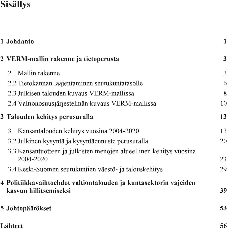 1Kansantalouden kehitys vuosina 2004-2020 3.2Julkinen kysyntä ja kysyntäennuste perusuralla 3.