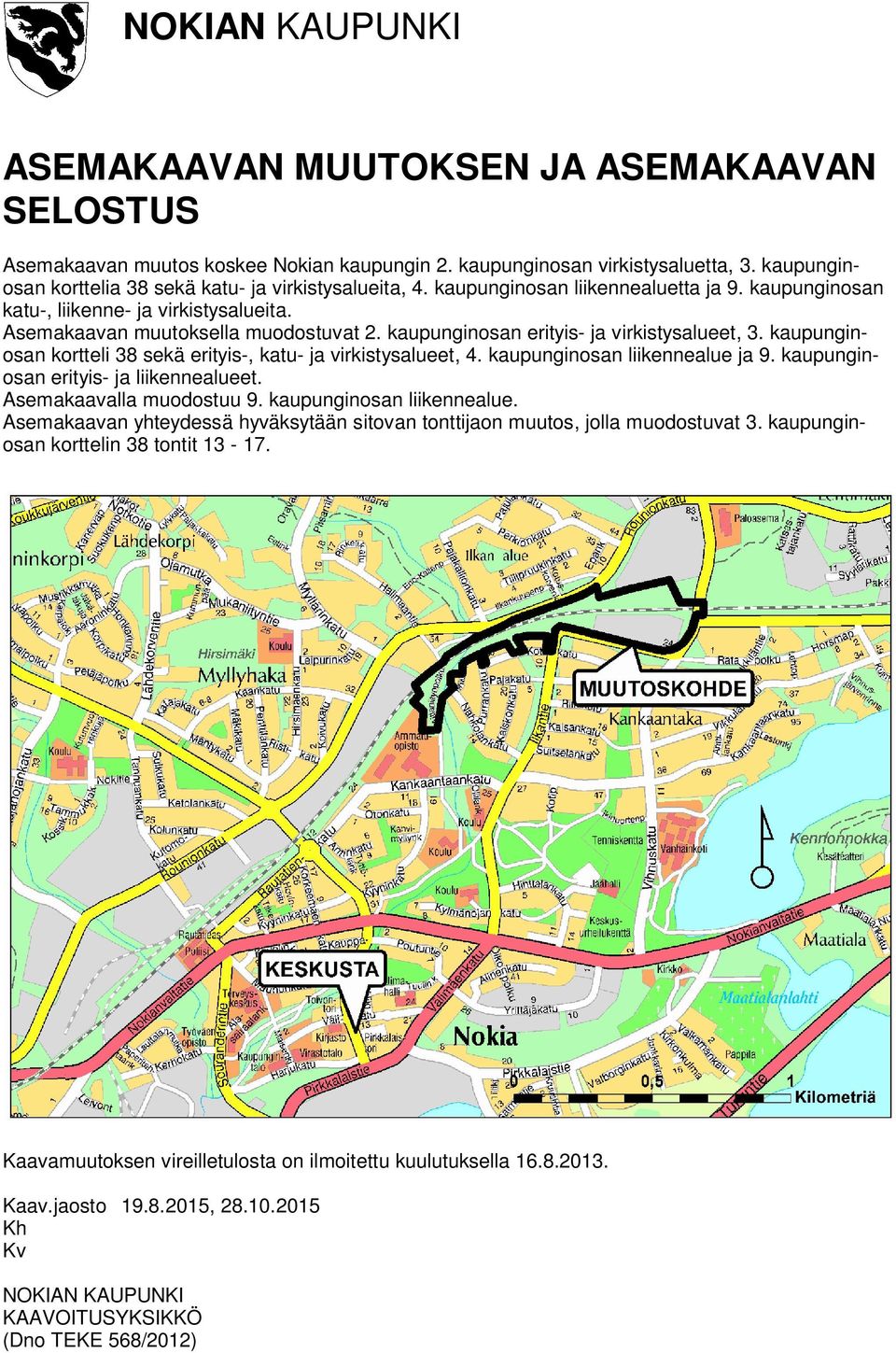 kaupunginosan erityis- ja virkistysalueet, 3. kaupunginosan kortteli 38 sekä erityis-, katu- ja virkistysalueet, 4. kaupunginosan liikennealue ja 9. kaupunginosan erityis- ja liikennealueet.