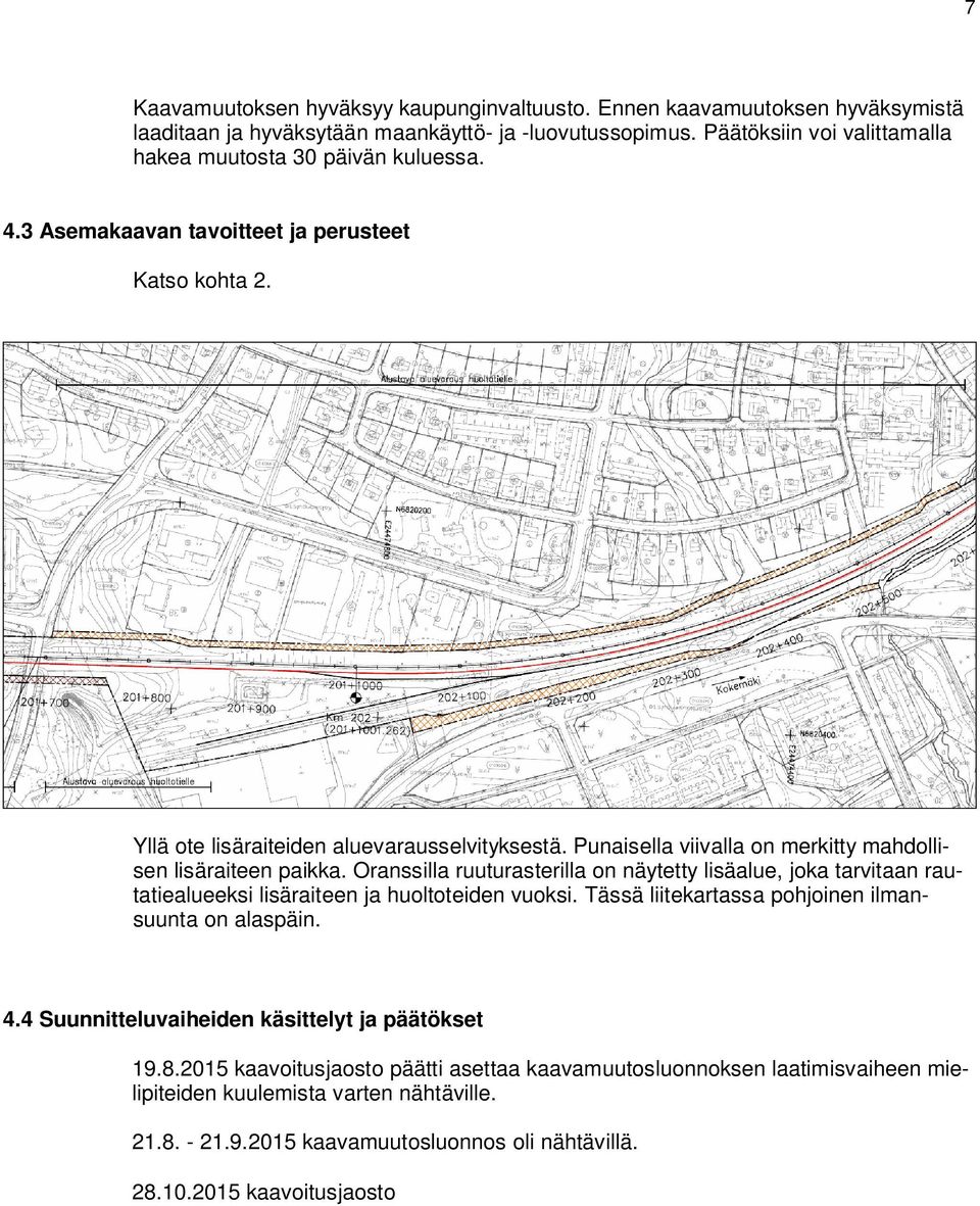 Punaisella viivalla on merkitty mahdollisen lisäraiteen paikka. Oranssilla ruuturasterilla on näytetty lisäalue, joka tarvitaan rautatiealueeksi lisäraiteen ja huoltoteiden vuoksi.