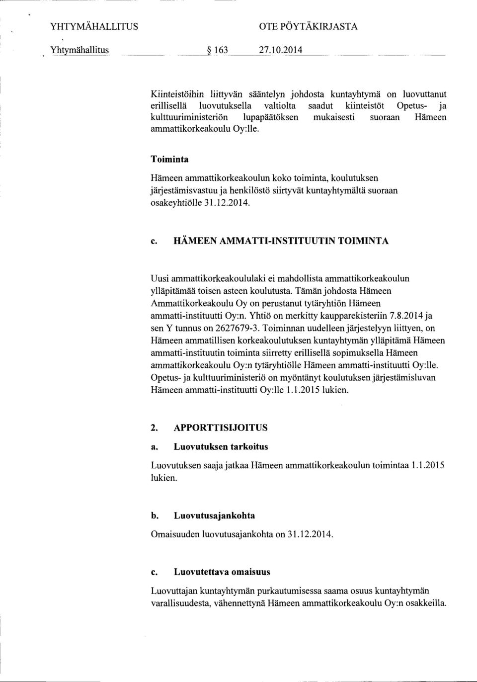 HÄMEEN AMMATTI-INSTITUUTIN TOIMINTA Uusi ammattikorkeakoululaki ei mahdollista ammattikorkeakoulun ylläpitämää toisen asteen koulutusta.