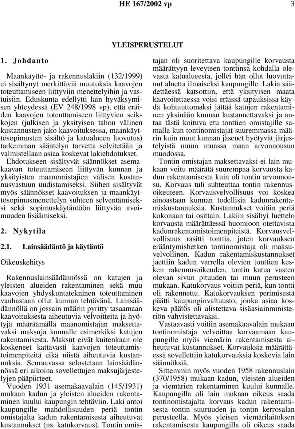 maankäyttösopimusten sisältö ja katualueen luovutus) tarkemman sääntelyn tarvetta selvitetään ja valmistellaan asiaa koskevat lakiehdotukset.