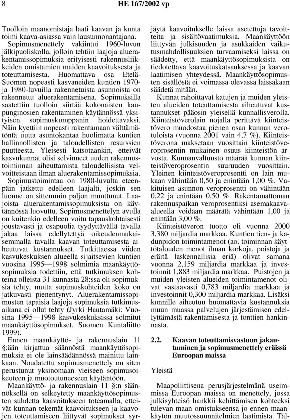 Huomattava osa Etelä- Suomen nopeasti kasvaneiden kuntien 1970- ja 1980-luvuilla rakennetuista asunnoista on rakennettu aluerakentamisena.