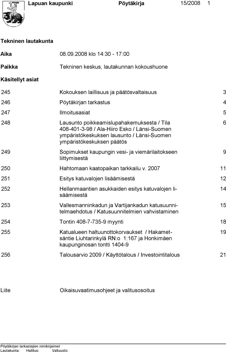 poikkeamislupahakemuksesta / Tila 408-401-3-98 / Ala-Hiiro Esko / Länsi-Suomen ympäristökeskuksen lausunto / Länsi-Suomen ympäristökeskuksen päätös 249 Sopimukset kaupungin vesi- ja viemärilaitokseen