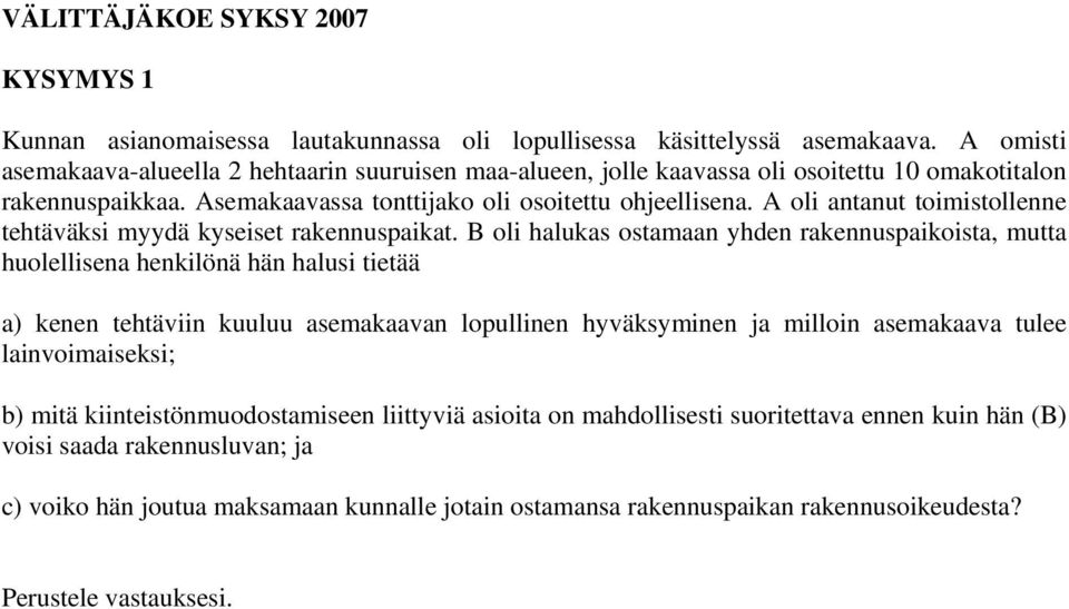 A oli antanut toimistollenne tehtäväksi myydä kyseiset rakennuspaikat.
