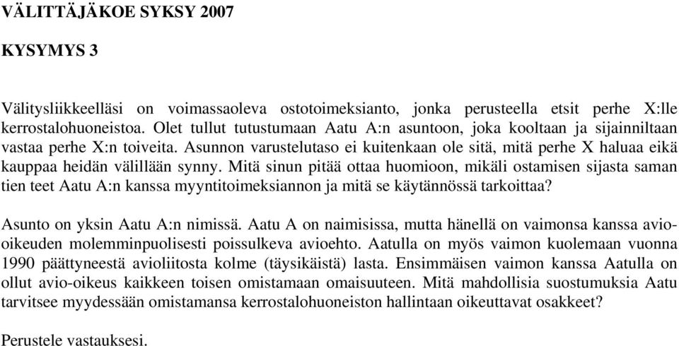 Asunnon varustelutaso ei kuitenkaan ole sitä, mitä perhe X haluaa eikä kauppaa heidän välillään synny.