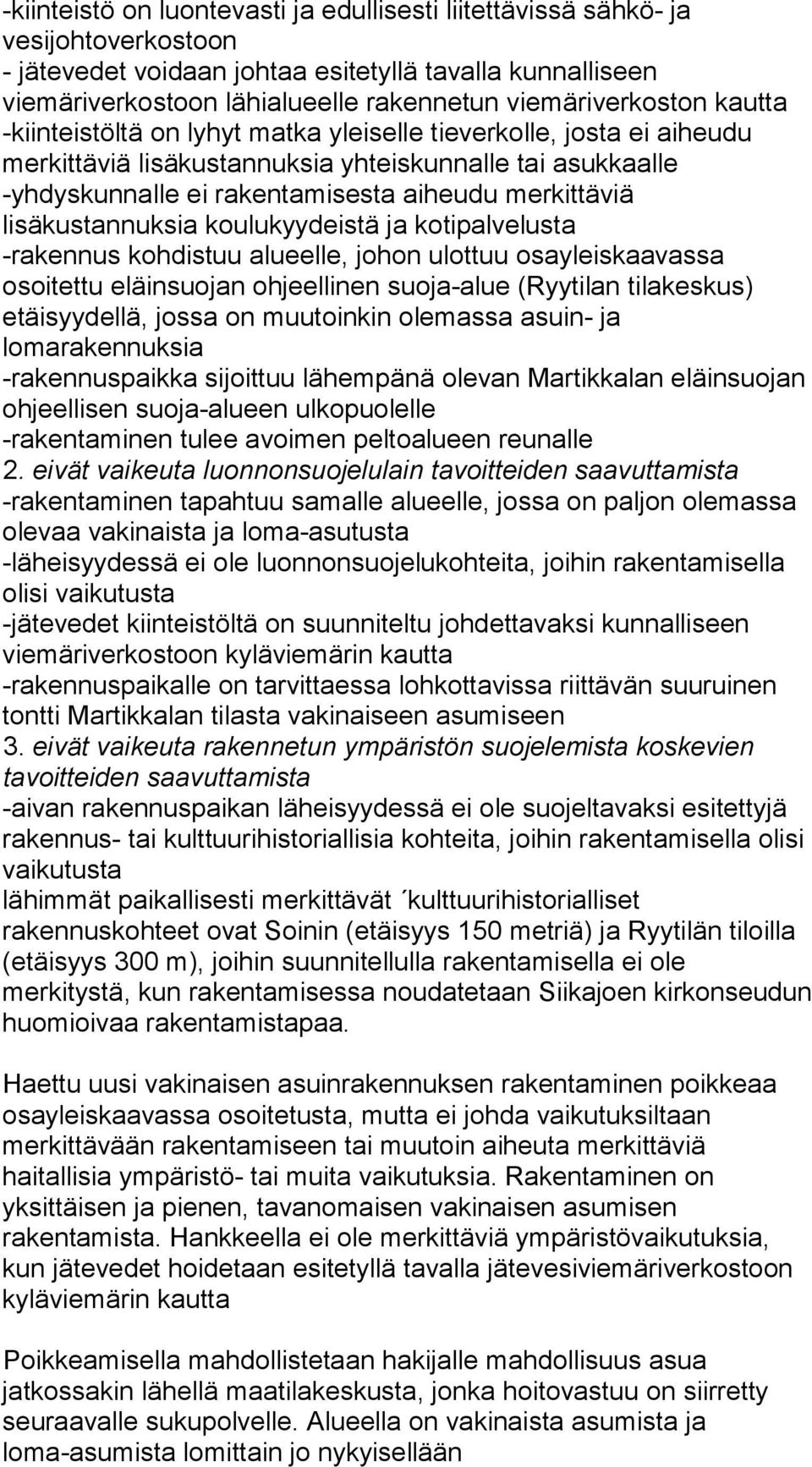 merkittäviä lisäkustannuksia koulukyydeistä ja kotipalvelusta -rakennus kohdistuu alueelle, johon ulottuu osayleiskaavassa osoitettu eläinsuojan ohjeellinen suoja-alue (Ryytilan tilakeskus)