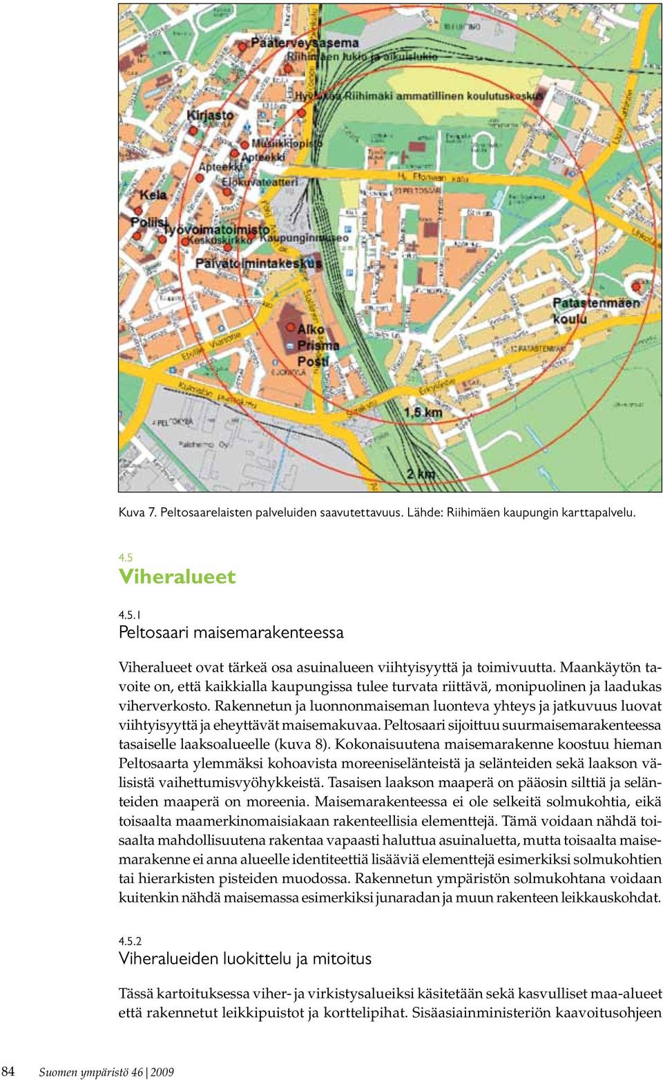 Maankäytön tavoite on, että kaikkialla kaupungissa tulee turvata riittävä, monipuolinen ja laadukas viherverkosto.