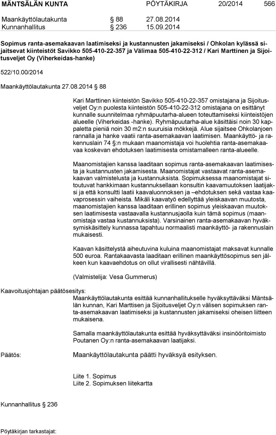 jet Oy (Viherkeidas-hanke) 522/10.00/2014 Maankäyttölautakunta 27.08.