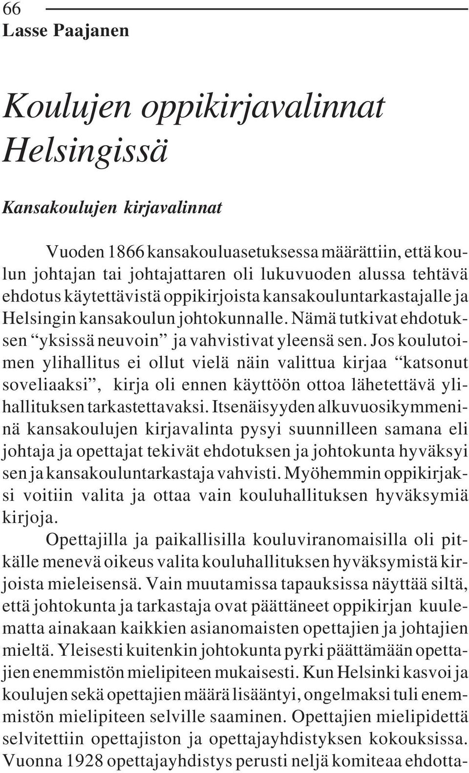 Jos koulutoimen ylihallitus ei ollut vielä näin valittua kirjaa katsonut soveliaaksi, kirja oli ennen käyttöön ottoa lähetettävä ylihallituksen tarkastettavaksi.