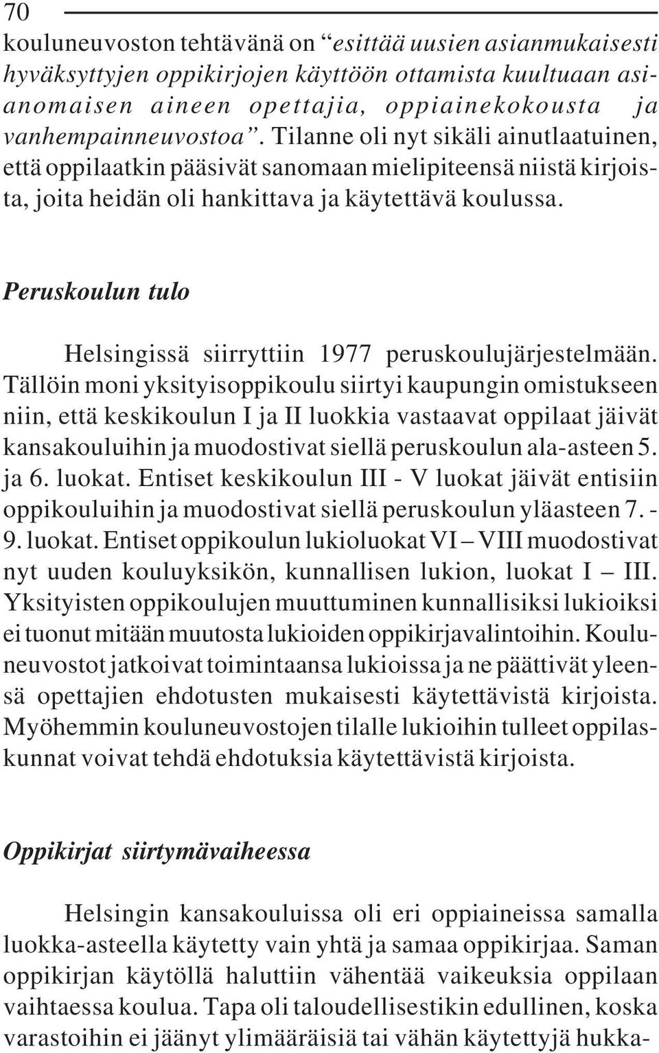 Peruskoulun tulo Helsingissä siirryttiin 1977 peruskoulujärjestelmään.