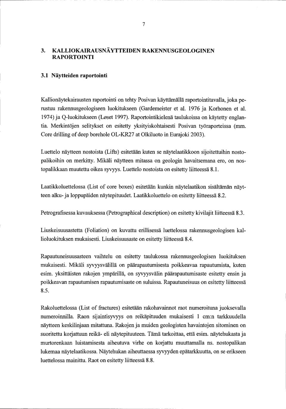 1974) ja Q-luokitukseen (L0set 1997). Raportointikielena taulukoissa on kaytetty englantia. Merkintojen selitykset on esitetty yksityiskohtaisesti Posivan tyoraporteissa (mm.