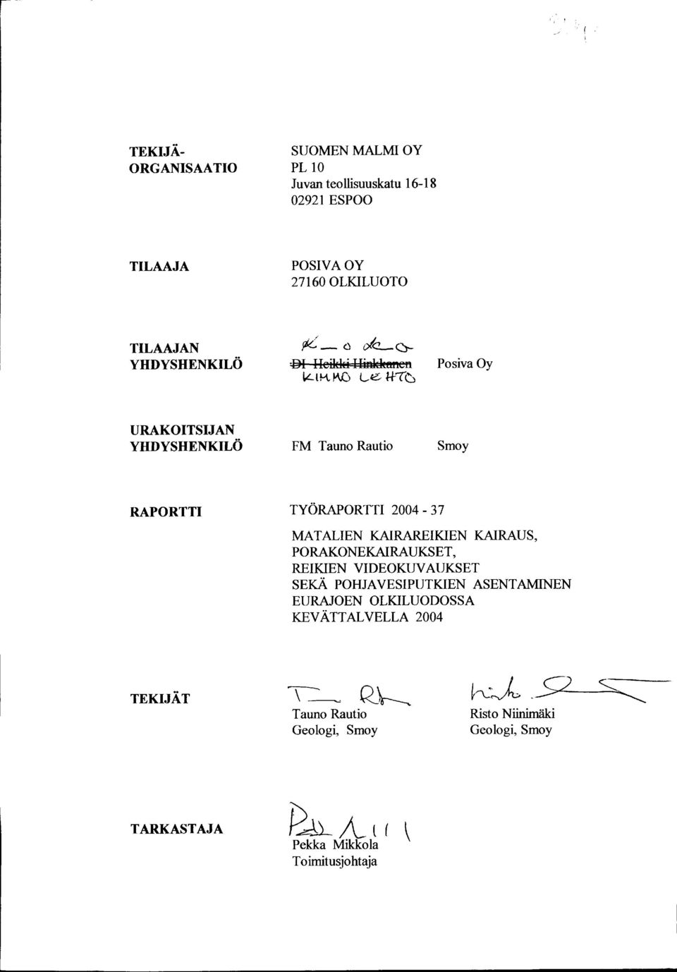 ) olc a- IleilM:S: IlinldfMlefl Posiva Oy tt--t Le H-'C URAKOITSIJAN YHDYSHENKILO FM Tauno Rautio Smoy RAPORTTI TYORAPORTTI 2004-37