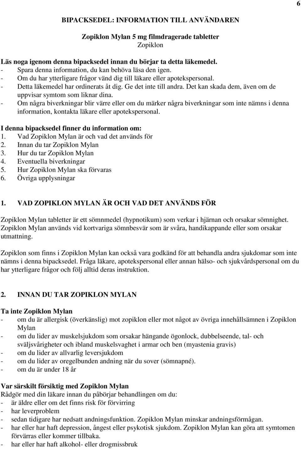 Det kan skada dem, även om de uppvisar symtom som liknar dina.