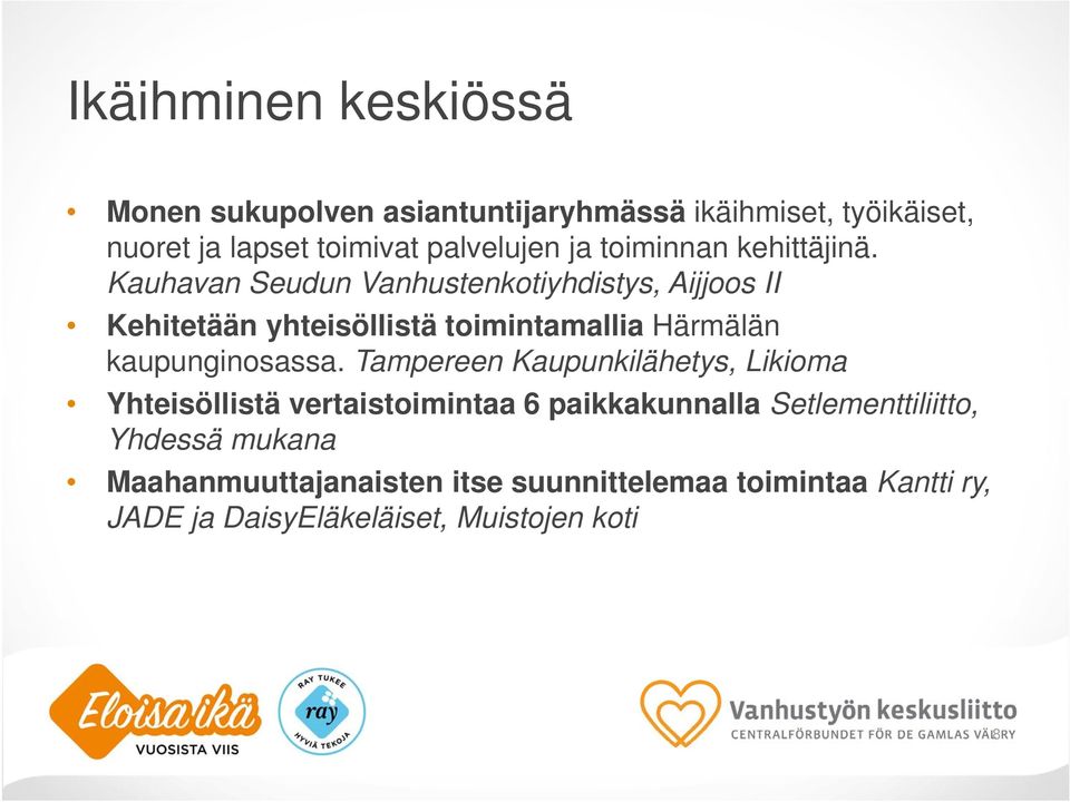 Kauhavan Seudun Vanhustenkotiyhdistys, Aijjoos II Kehitetään yhteisöllistä toimintamallia Härmälän kaupunginosassa.