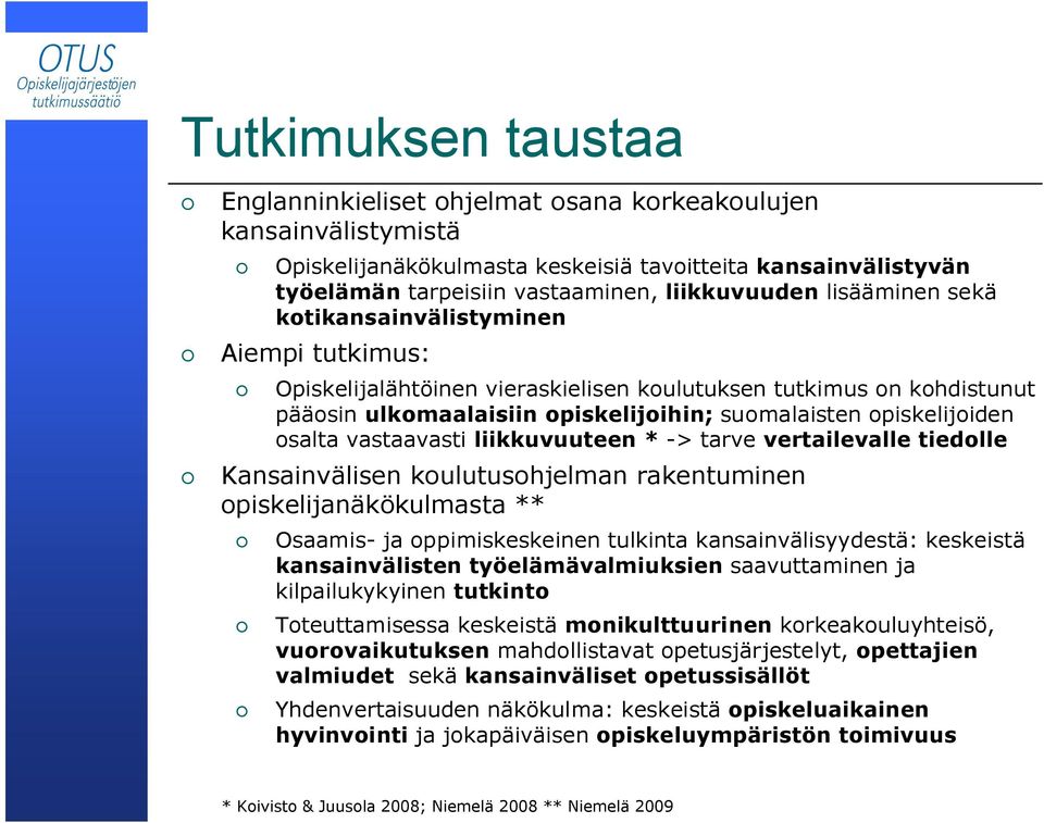 -> tarve vertailevalle tiedolle Kasaivälise koulutusohjelma raketumie opiskelijaäkökulmasta ** Osaamis- ja oppimiskeskeie tulkita kasaivälisyydestä: keskeistä kasaiväliste työelämävalmiuksie