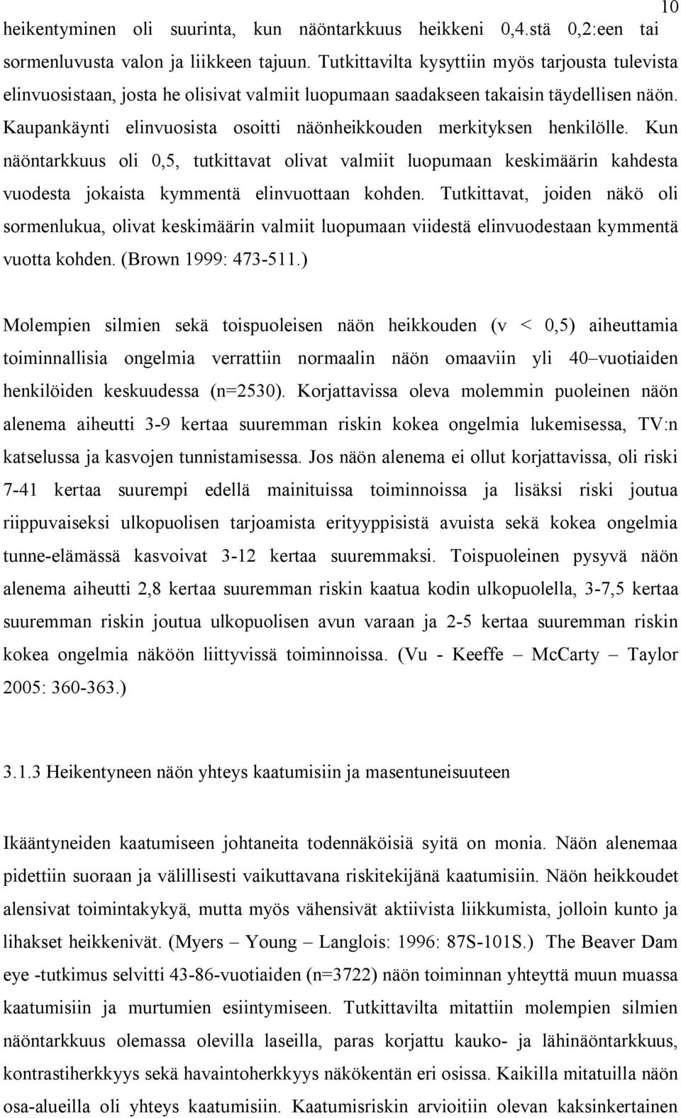 Kaupankäynti elinvuosista osoitti näönheikkouden merkityksen henkilölle.