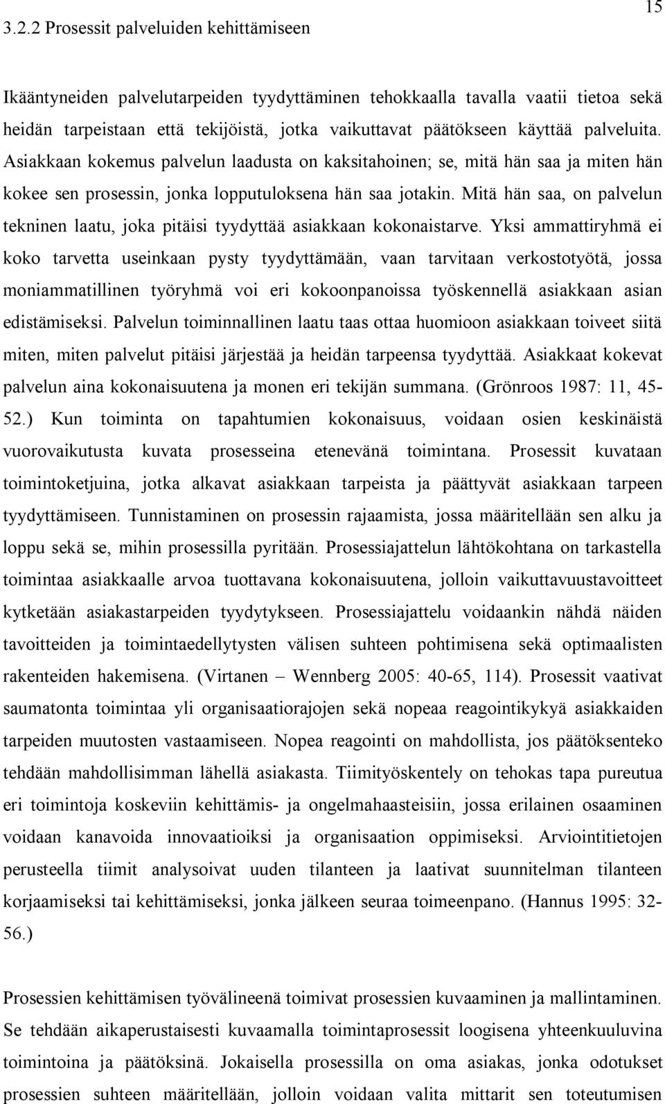 Mitä hän saa, on palvelun tekninen laatu, joka pitäisi tyydyttää asiakkaan kokonaistarve.