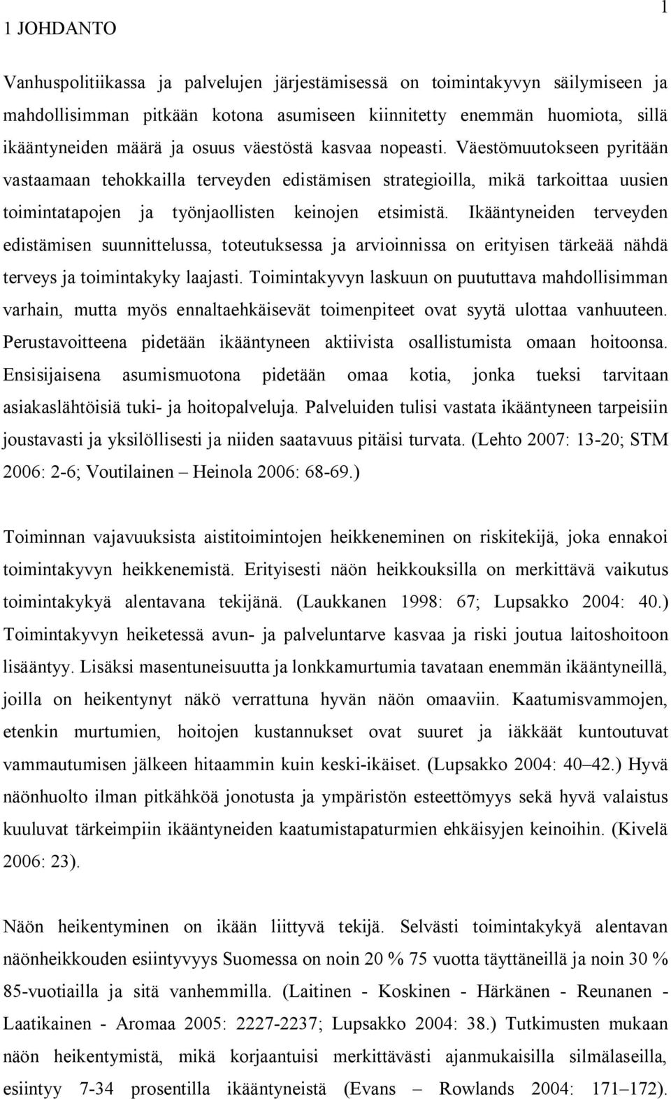 Ikääntyneiden terveyden edistämisen suunnittelussa, toteutuksessa ja arvioinnissa on erityisen tärkeää nähdä terveys ja toimintakyky laajasti.