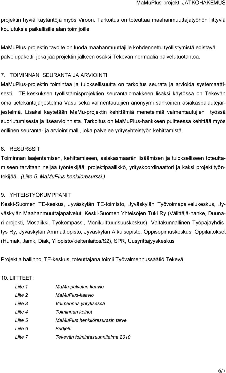 TOIMINNAN SEURANTA JA ARVIOINTI MaMuPlus-projektin toimintaa ja tuloksellisuutta on tarkoitus seurata ja arvioida systemaattisesti.