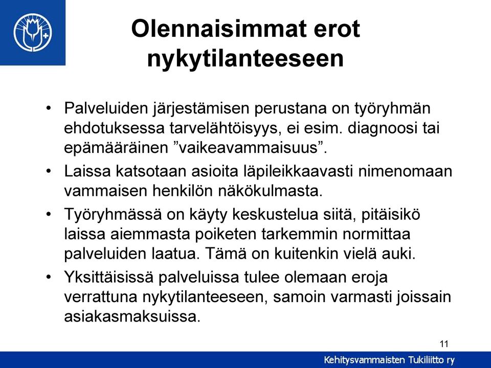 Työryhmässä on käyty keskustelua siitä, pitäisikö laissa aiemmasta poiketen tarkemmin normittaa palveluiden laatua.