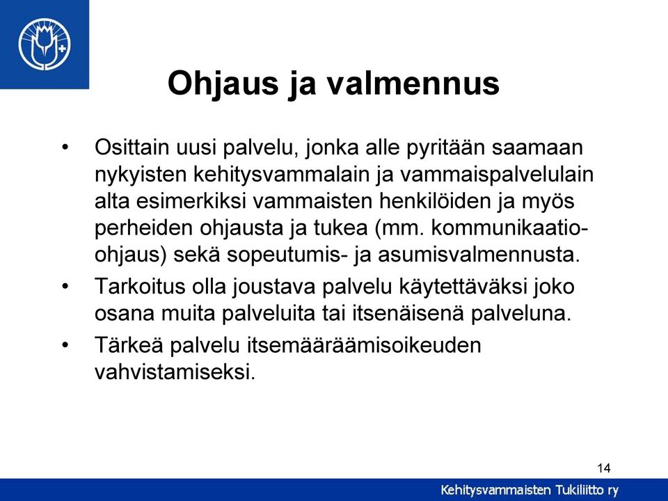 kommunikaatioohjaus) sekä sopeutumis- ja asumisvalmennusta.