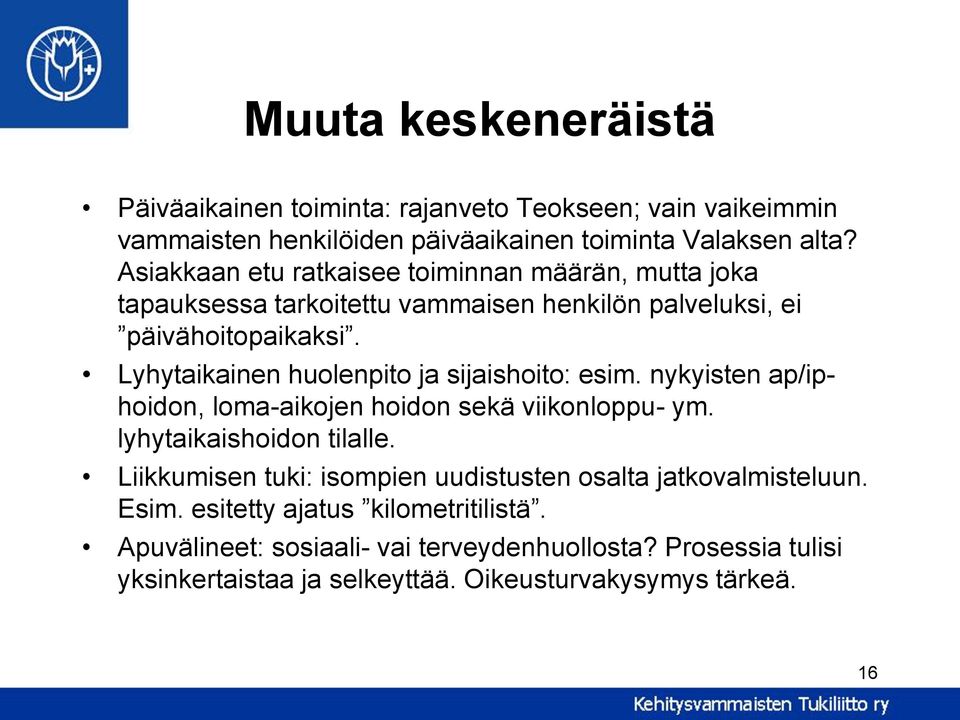 Lyhytaikainen huolenpito ja sijaishoito: esim. nykyisten ap/iphoidon, loma-aikojen hoidon sekä viikonloppu- ym. lyhytaikaishoidon tilalle.