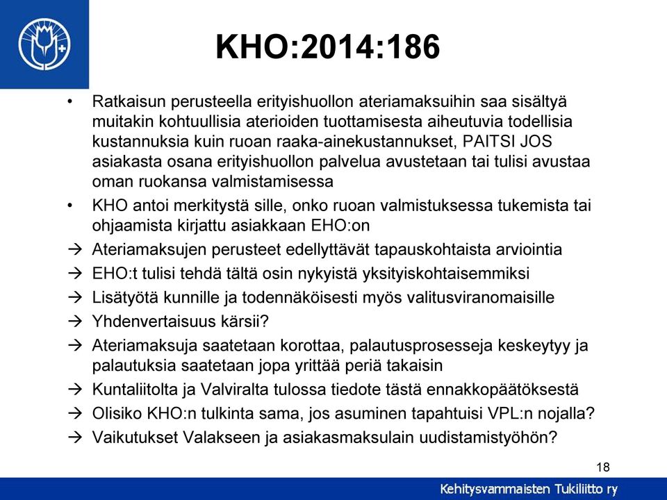 asiakkaan EHO:on Ateriamaksujen perusteet edellyttävät tapauskohtaista arviointia EHO:t tulisi tehdä tältä osin nykyistä yksityiskohtaisemmiksi Lisätyötä kunnille ja todennäköisesti myös