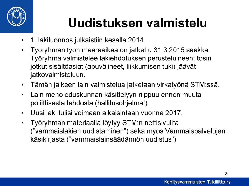 Tämän jälkeen lain valmistelua jatketaan virkatyönä STM:ssä. Lain meno eduskunnan käsittelyyn riippuu ennen muuta poliittisesta tahdosta (hallitusohjelma!).