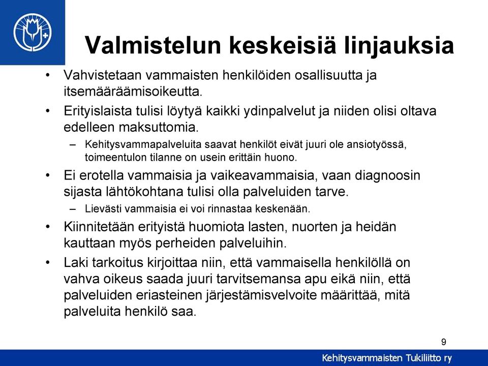 Kehitysvammapalveluita saavat henkilöt eivät juuri ole ansiotyössä, toimeentulon tilanne on usein erittäin huono.