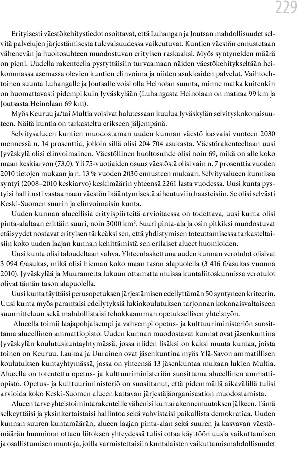 Uudella rakenteella pystyttäisiin turvaamaan näiden väestökehitykseltään heikommassa asemassa olevien kuntien elinvoima ja niiden asukkaiden palvelut.