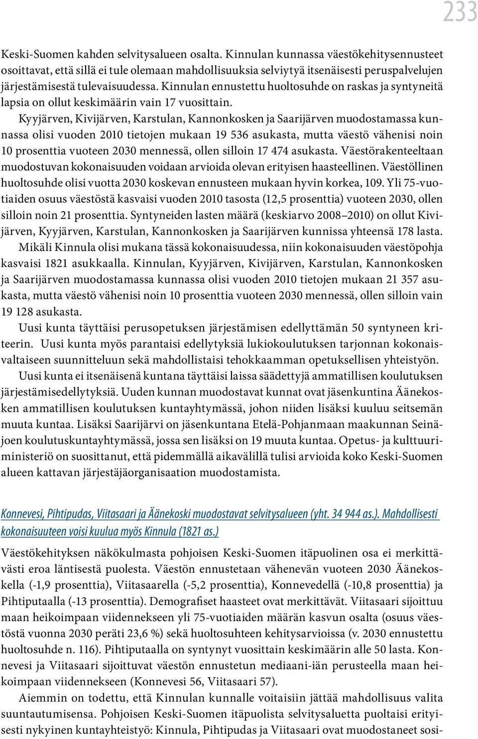 Kinnulan ennustettu huoltosuhde on raskas ja syntyneitä lapsia on ollut keskimäärin vain 17 vuosittain.