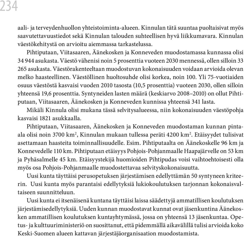 Väestö vähenisi noin 5 prosenttia vuoteen 2030 mennessä, ollen silloin 33 265 asukasta. Väestörakenteeltaan muodostuvan kokonaisuuden voidaan arvioida olevan melko haasteellinen.