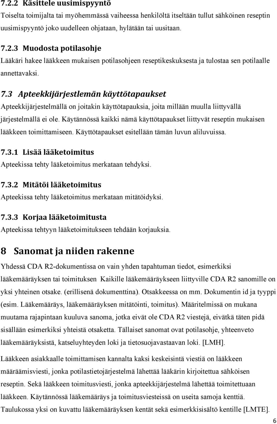 Käytännössä kaikki nämä käyttötapaukset liittyvät reseptin mukaisen lääkkeen toimittamiseen. Käyttötapaukset esitellään tämän luvun aliluvuissa. 7.3.