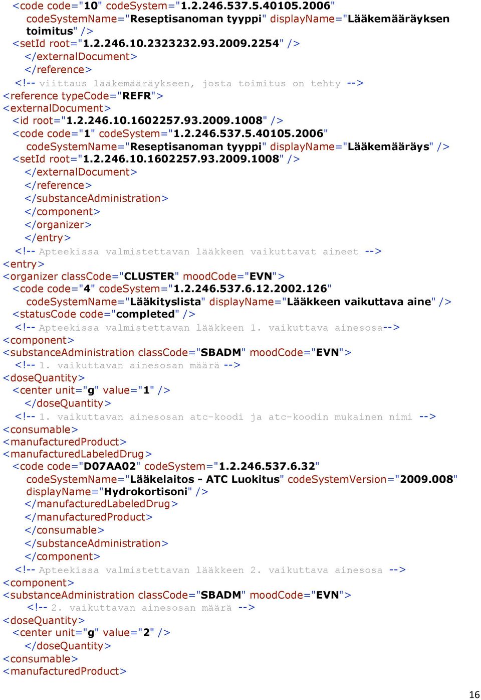 1008" /> <code code="1" codesystem="1.2.246.537.5.40105.2006" codesystemname="reseptisanoman tyyppi" displayname="lääkemääräys" /> <setid root="1.2.246.10.1602257.93.2009.