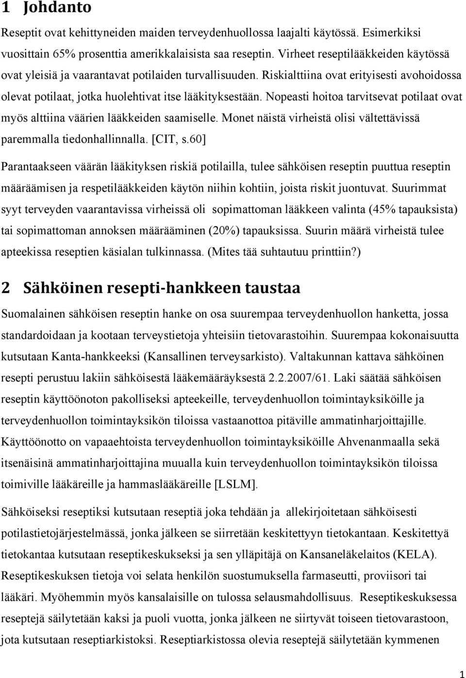 Nopeasti hoitoa tarvitsevat potilaat ovat myös alttiina väärien lääkkeiden saamiselle. Monet näistä virheistä olisi vältettävissä paremmalla tiedonhallinnalla. [CIT, s.