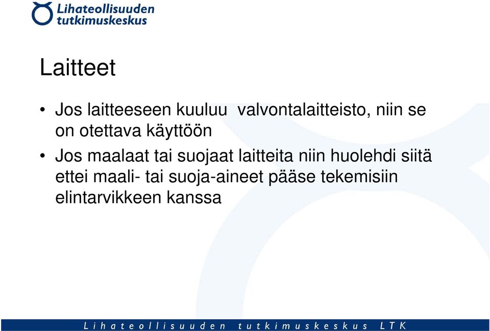 Jos maalaat tai suojaat laitteita niin huolehdi