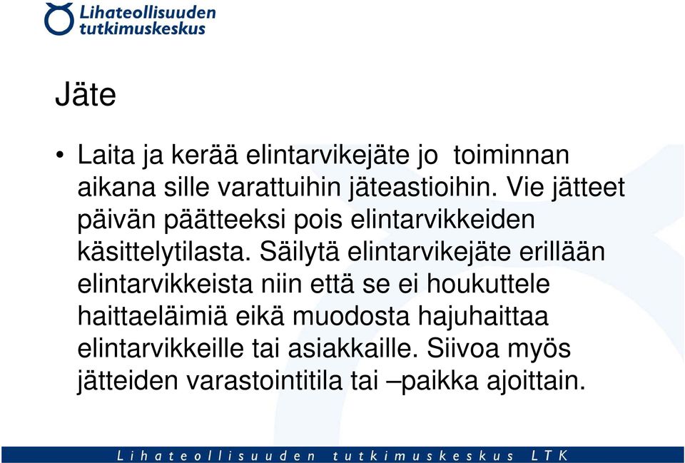 Säilytä elintarvikejäte erillään elintarvikkeista niin että se ei houkuttele haittaeläimiä