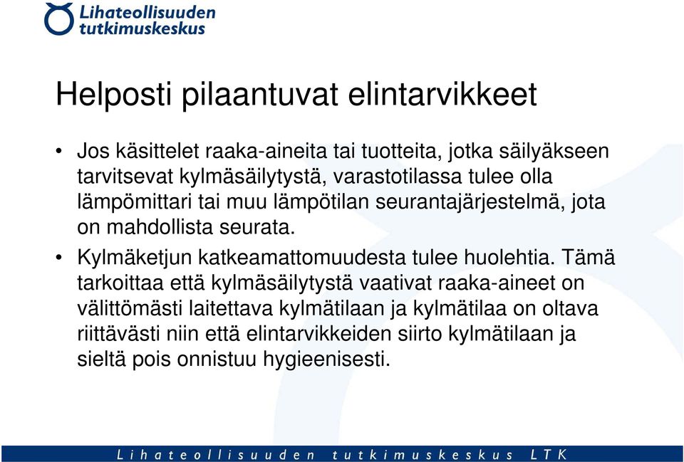 Kylmäketjun katkeamattomuudesta tulee huolehtia.