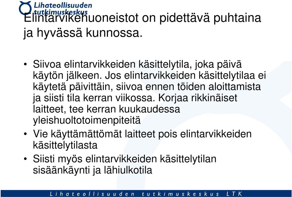 Jos elintarvikkeiden käsittelytilaa ei käytetä päivittäin, siivoa ennen töiden aloittamista ja siisti tila kerran