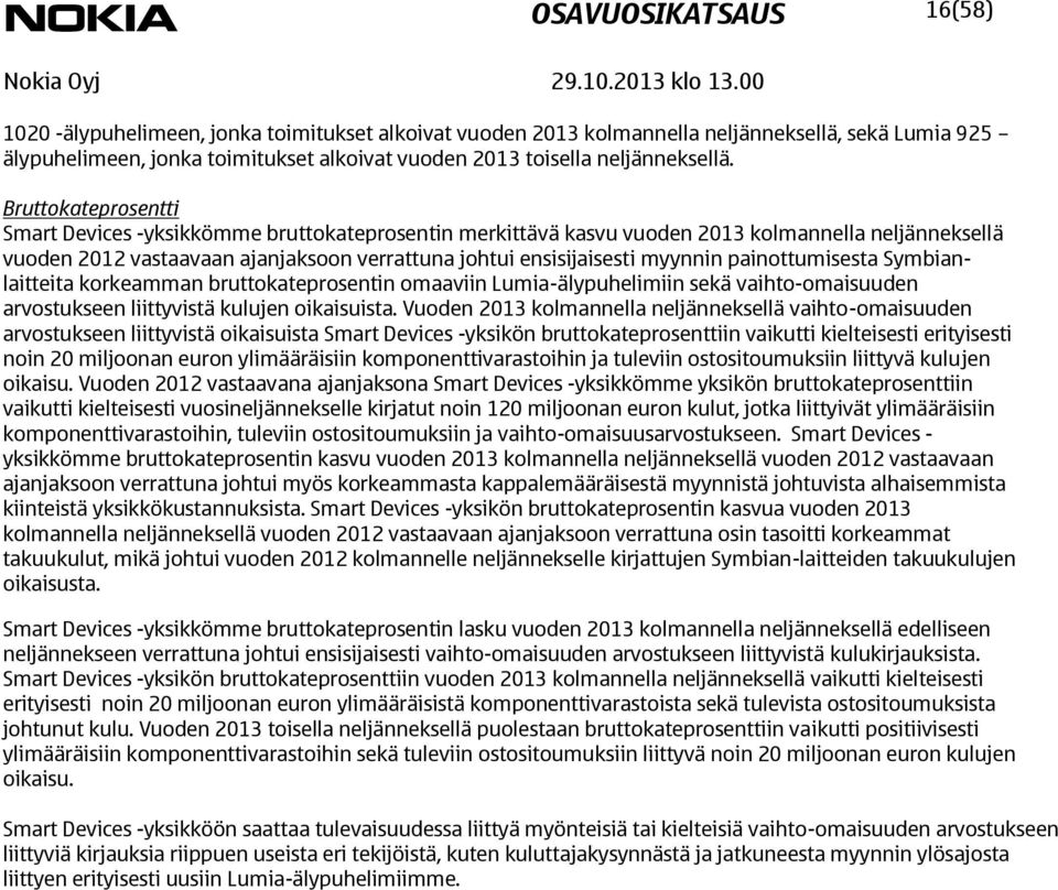 Bruttokateprosentti Smart Devices -yksikkömme bruttokateprosentin merkittävä kasvu vuoden kolmannella neljänneksellä vuoden 2012 vastaavaan ajanjaksoon verrattuna johtui ensisijaisesti myynnin