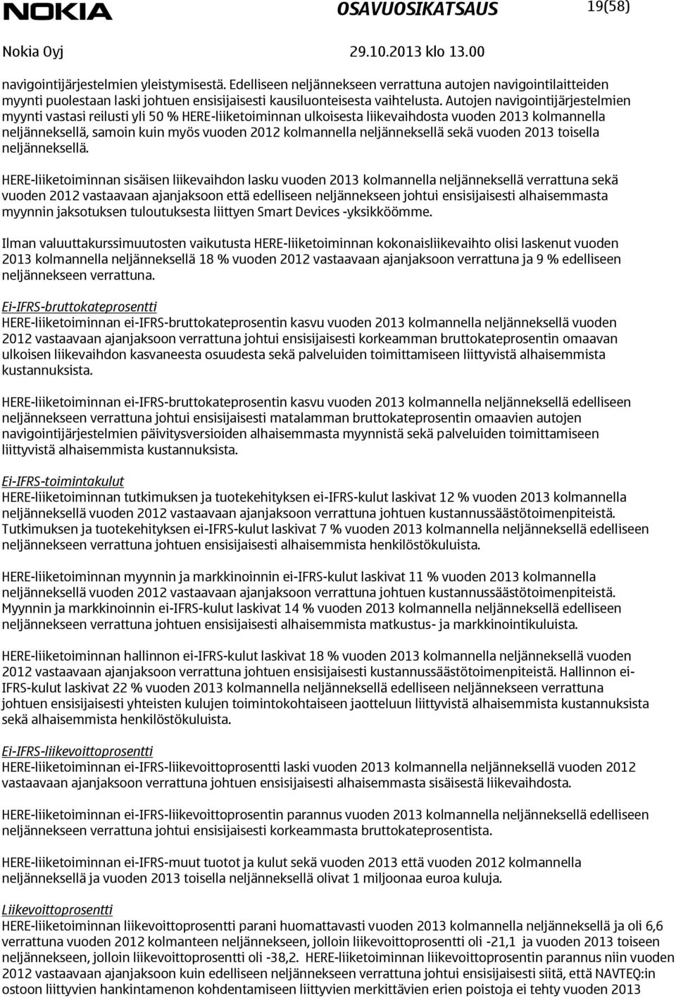 Autojen navigointijärjestelmien myynti vastasi reilusti yli 50 % HERE-liiketoiminnan ulkoisesta liikevaihdosta vuoden kolmannella neljänneksellä, samoin kuin myös vuoden 2012 kolmannella